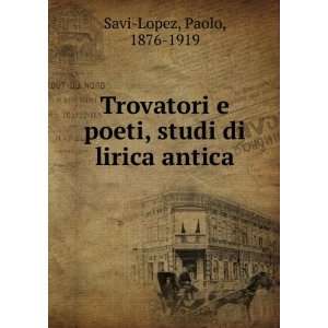  Trovatori e poeti, studi di lirica antica Paolo, 1876 
