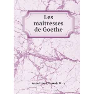    Les maÃ®tresses de Goethe Ange Henri Blaze de Bury Books