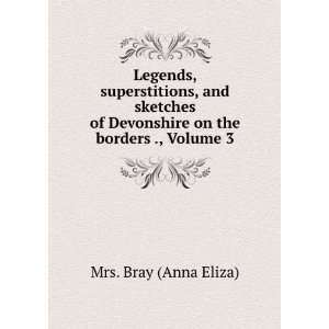   Devonshire on the borders ., Volume 3 Mrs. Bray (Anna Eliza) Books