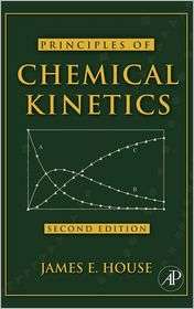 Principles of Chemical Kinetics, (0123567874), James E. House 
