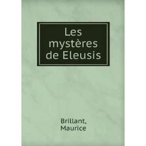  Les mystÃ¨res de Eleusis Maurice Brillant Books