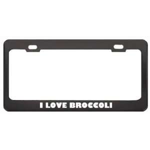 Love Broccoli Food Eat Drink Metal License Plate Frame Holder Border 