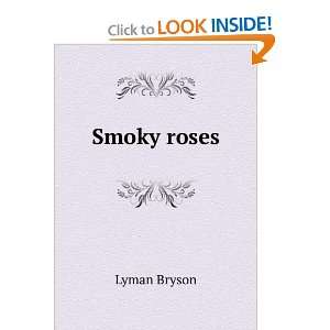  Smoky roses Lyman Bryson Books