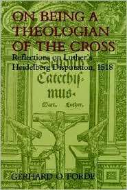 On Being A Theologian Of The Cross, (080284345X), Gerhard O. O. Forde 