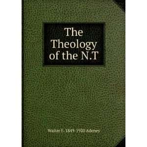  The Theology of the N.T Walter F. 1849 1920 Adeney Books