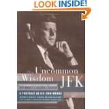 The Uncommon Wisdom of JFK A Portrait in His Own Words by John 