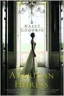   The American Heiress by Daisy Goodwin, St. Martins 