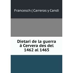   Ã¡ Cervera des del 1462 al 1465 Francesch ( Carreras y Candi Books