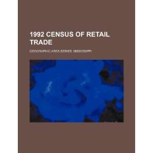 1992 census of retail trade. Geographic area series. Mississippi U.S 
