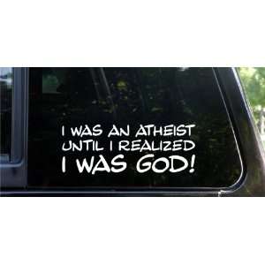 I was an atheist until I realize I AM God funny die cut 