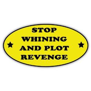 Stop whinning and plot revenge car bumper sticker decal 6 
