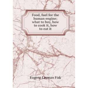 Food, fuel for the human engine; what to buy, how to cook it, how to 