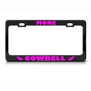 More Cowbell Cow Pink Metal license plate frame Tag Holder