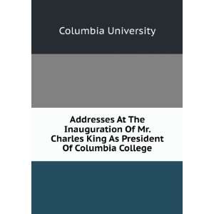  Addresses At The Inauguration Of Mr. Charles King As President 