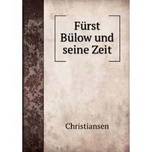  FÃ¼rst BÃ¼low und seine Zeit Christiansen Books