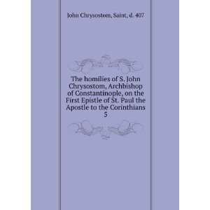   Apostle to the Corinthians. 5 Saint, d. 407 John Chrysostom Books