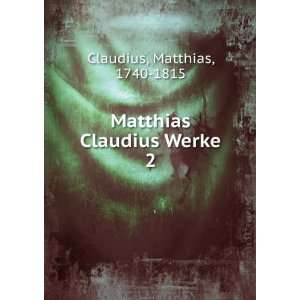    Matthias Claudius Werke. 2 Matthias, 1740 1815 Claudius Books