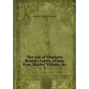   Jany Eyre, Shirley, Villette, &c. 2 Elizabeth Cleghorn Gaskell Books
