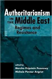 Authoritarianism in the Middle East Regimes and Resistance 