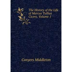   the Life of Marcus Tullius Cicero, Volume 1 Conyers Middleton Books