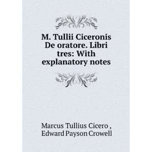   explanatory notes Edward Payson Crowell Marcus Tullius Cicero  Books
