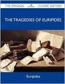 The Tragedies of Euripides   Euripides