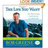The Life You Want Get Motivated, Lose Weight, and Be Happy by Bob 