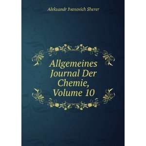   Journal Der Chemie, Volume 10 Aleksandr Ivanovich Sherer Books