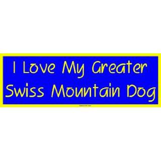  I Love My Greater Swiss Mountain Dog Bumper Sticker 
