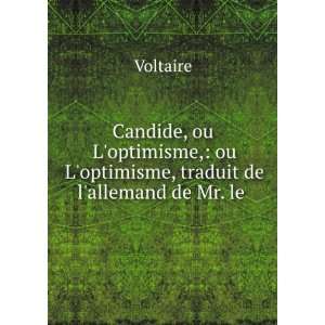 Candide, ou Loptimisme, ou Loptimisme, traduit de lallemand de Mr 