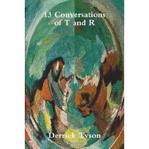  13 Conversations of T and R (9780557008810) Derrick Tyson Books