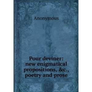   new enigmatical propositions, &c., poetry and prose Anonymous Books
