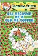 All Because of a Cup of Coffee (Geronimo Stilton Series #10 