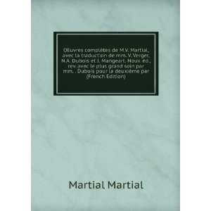 tes de M.V. Martial, avec la traduction de mm. V. Verger, N.A. Dubois 