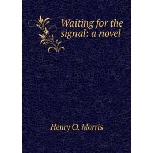  Waiting for the Signal A Novel Henry O. Morris Books