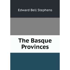 The Basque Provinces Edward Bell Stephens  Books