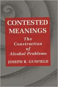 Contested Meanings The Construction of Alcohol Problems, (029914934X 