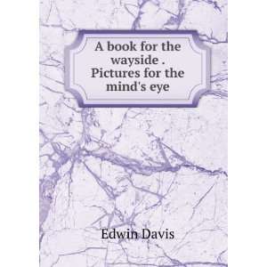  book for the wayside . Pictures for the minds eye Edwin Davis Books