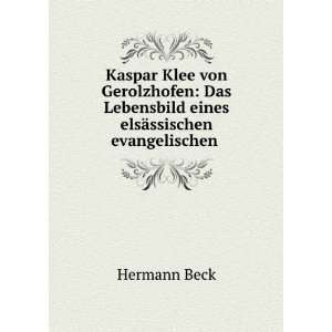   Lebensbild eines elsÃ¤ssischen evangelischen . Hermann Beck Books