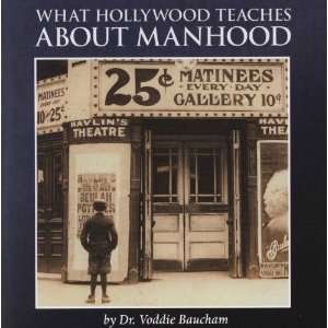    What Hollywood Teaches about Manhood Jr. Dr. Voddie Baucham Books