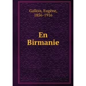  En Birmanie EugÃ¨ne, 1856 1916 Gallois Books