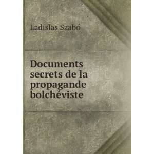   secrets de la propagande bolchÃ©viste Ladislas SzabÃ³ Books