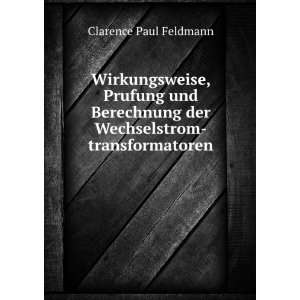   der Wechselstrom transformatoren Clarence Paul Feldmann Books