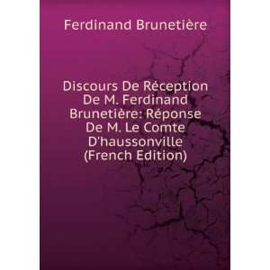 Discours De RÃ©ception De M. Ferdinand BrunetiÃ¨re RÃ©ponse De 