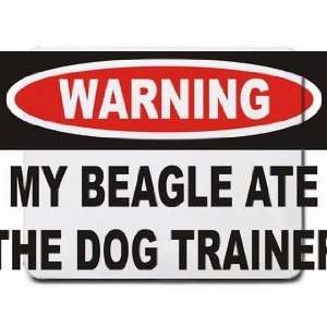  Warning My Beagle ate the dog trainer Mousepad