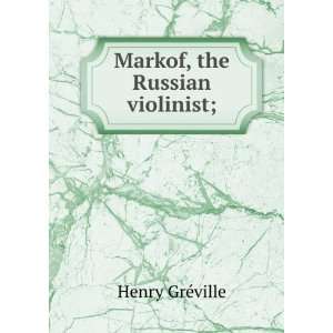  Markof, the Russian violinist; Henry GrÃ©ville Books