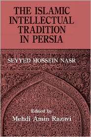 The Islamic Intellectual Tradition In Persia, (0700703144), Seyyed 