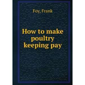  How to make poultry keeping pay Frank Foy Books