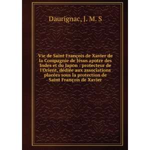   la protection de Saint FranÃ§ois de Xavier J. M. S Daurignac Books