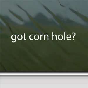  Got Corn Hole? White Sticker Baggo Bean Bag Toss Game 